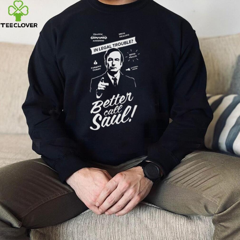 Legal Trouble Who U Gonna Better Call Saul T Shirt