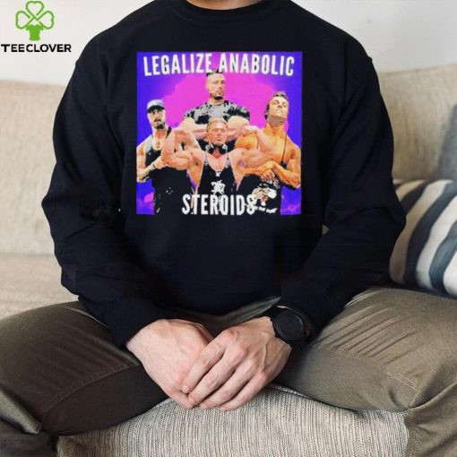 Legalize Anabolic Steroids hoodie, sweater, longsleeve, shirt v-neck, t-shirt