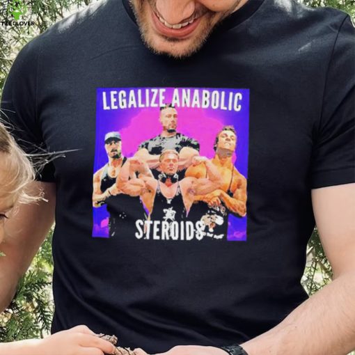 Legalize Anabolic Steroids hoodie, sweater, longsleeve, shirt v-neck, t-shirt