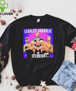 Legalize Anabolic Steroids hoodie, sweater, longsleeve, shirt v-neck, t-shirt