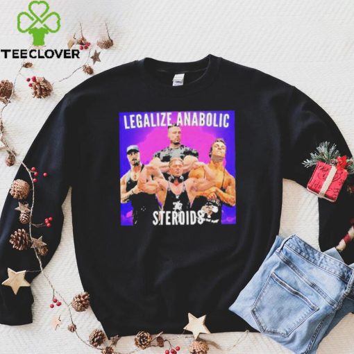 Legalize Anabolic Steroids hoodie, sweater, longsleeve, shirt v-neck, t-shirt