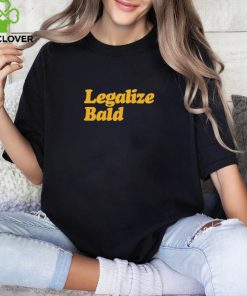 Legalize Bald shirt