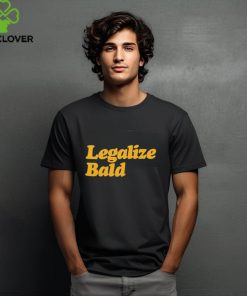 Legalize Bald shirt