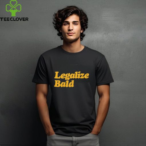 Legalize Bald shirt