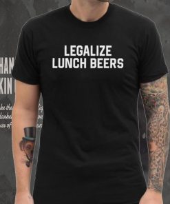 Legalize lunch beers shirt