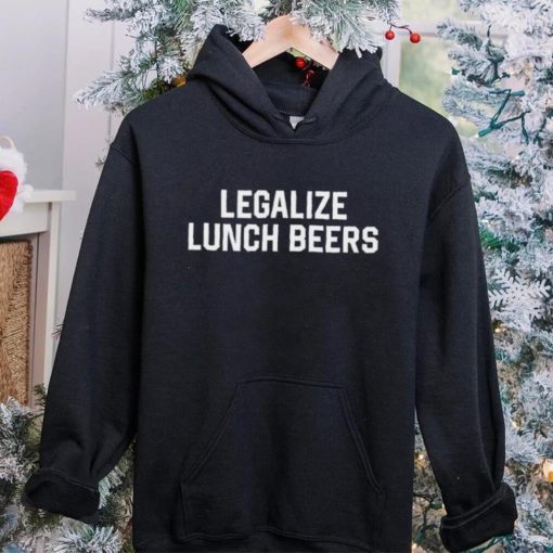 Legalize lunch beers hoodie, sweater, longsleeve, shirt v-neck, t-shirt