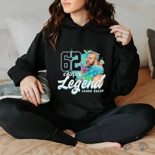 Legend 62 Jason Kelce Philadelphia Eagles Players hoodie, sweater, longsleeve, shirt v-neck, t-shirt