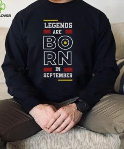 Legends Are Born In September shirt