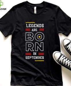 Legends Are Born In September shirt