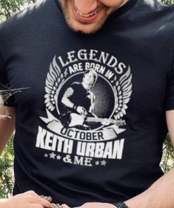 Legends are born in october keith urban and me shirt