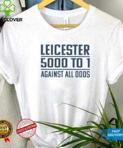 Leicester 5000 To 1 Against All Odds T Shirt