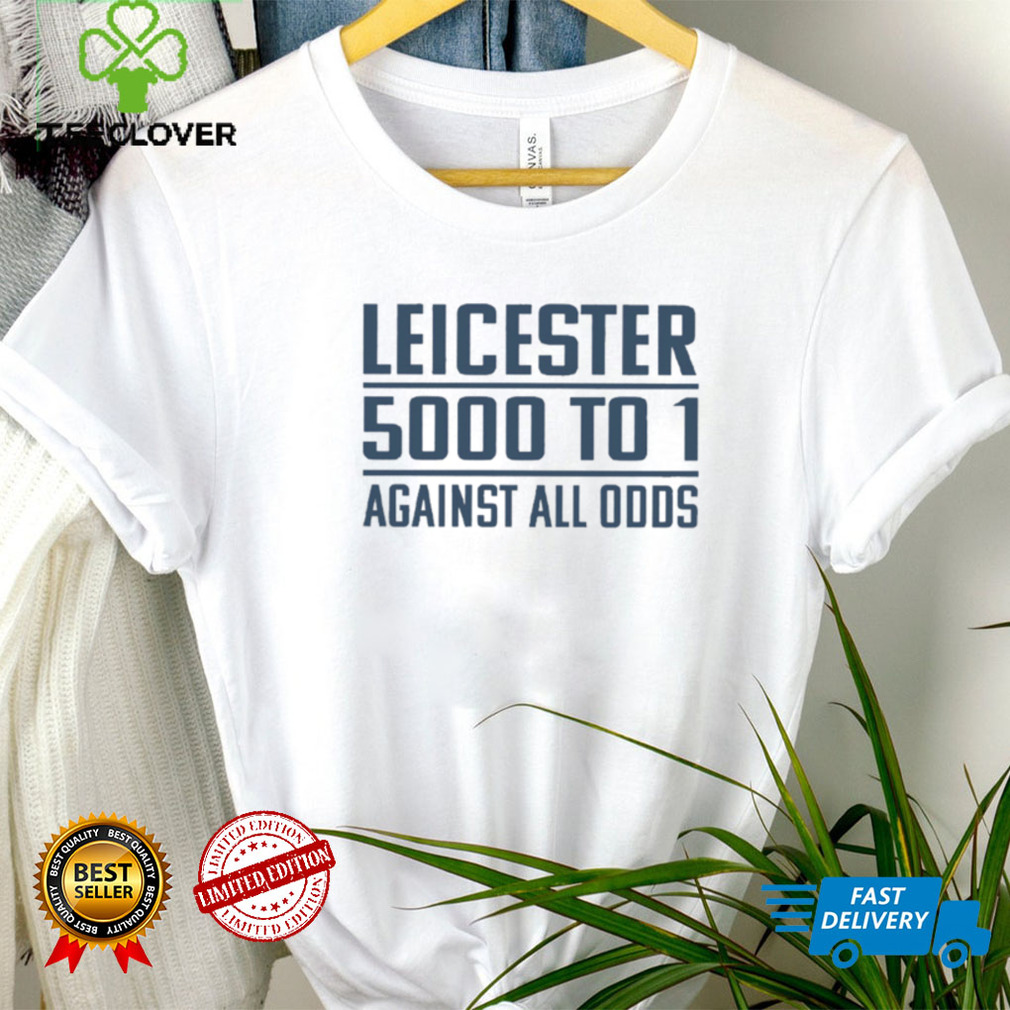 Leicester 5000 To 1 Against All Odds T Shirt