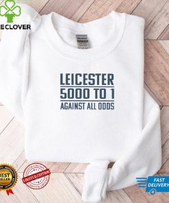 Leicester 5000 To 1 Against All Odds T Shirt