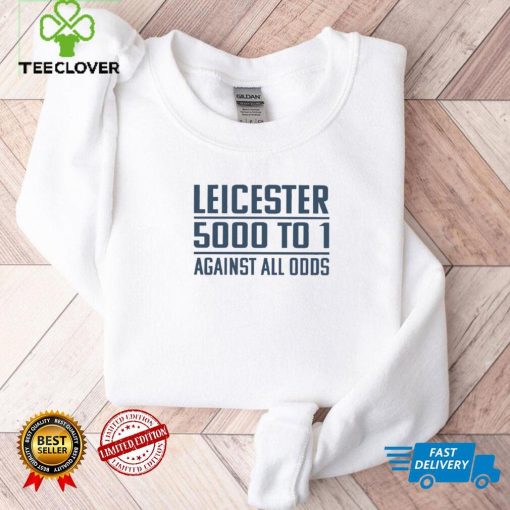 Leicester 5000 To 1 Against All Odds T Shirt