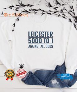 Leicester 5000 To 1 Against All Odds T Shirt