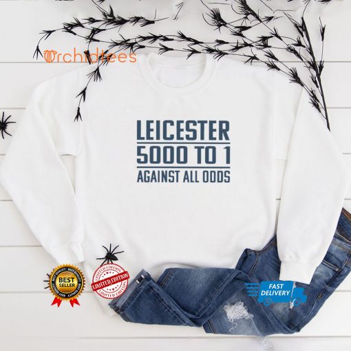 Leicester 5000 To 1 Against All Odds T Shirt