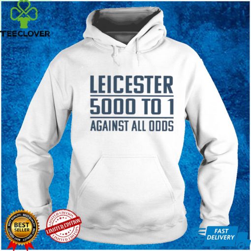 Leicester 5000 To 1 Against All Odds T Shirt