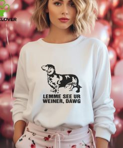 Lemme See Ur Weiner, Dawg Shirt