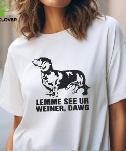 Lemme See Ur Weiner, Dawg Shirt