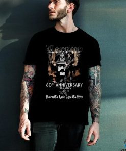 Lemmy 60th Anniversary 1965 2025 Born To Lose Live To Win Signature Shirt