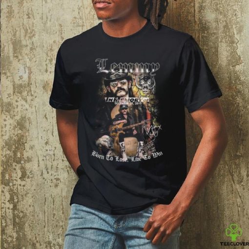 Lemmy In Memory Of December 28, 2015 Born To Lose, Live To Win T Shirt