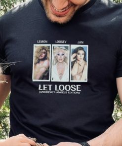 Lemon Loosey Jan Let Loose Andrew’s Angels Edition Shirt