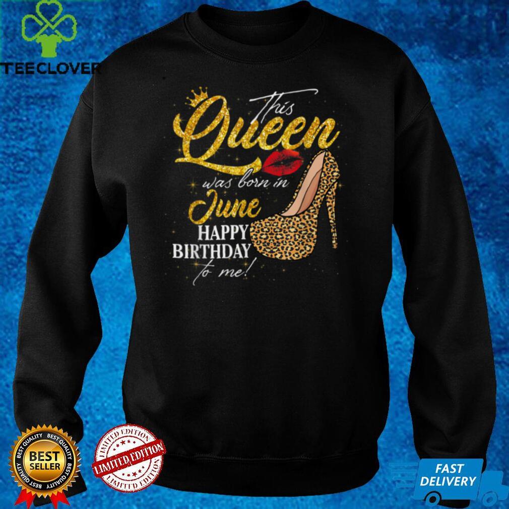 Leopard This Queen Was Born In June Happy Birthday To Me T Shirt Leopard This Queen Was Born In June Happy Birthday To Me T Shirt