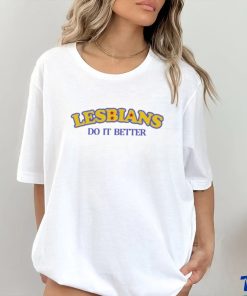 Lesbians Do It Better Funny Shirt