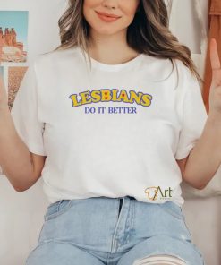 Lesbians Do It Better Funny Shirt