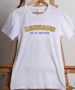Lesbians Do It Better Funny Shirt