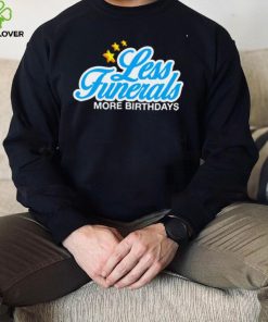 Less Funeral more Birthdays logo hoodie, sweater, longsleeve, shirt v-neck, t-shirt