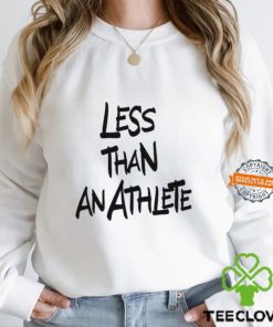 Less Than An Athlete Lebron James Shirt