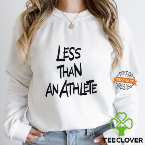 Less Than An Athlete Lebron James Shirt