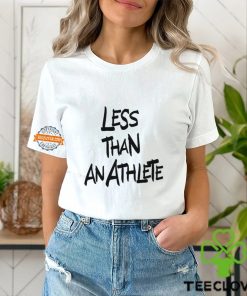 Less Than An Athlete Lebron James Shirt