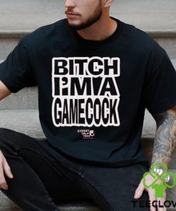 Let Em' Fuckin Know Bitch I'm A Gamecock T Shirt