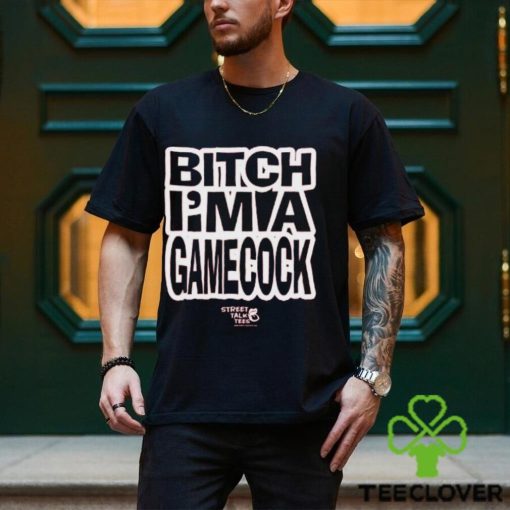 Let Em' Fuckin Know Bitch I'm A Gamecock T Shirt