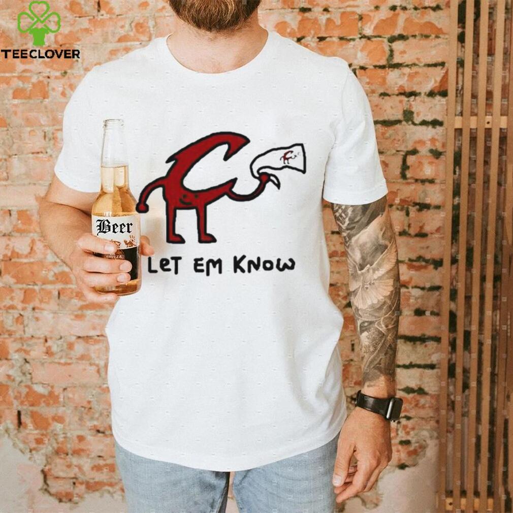 Let Em Know shirt Let Em Know shirt