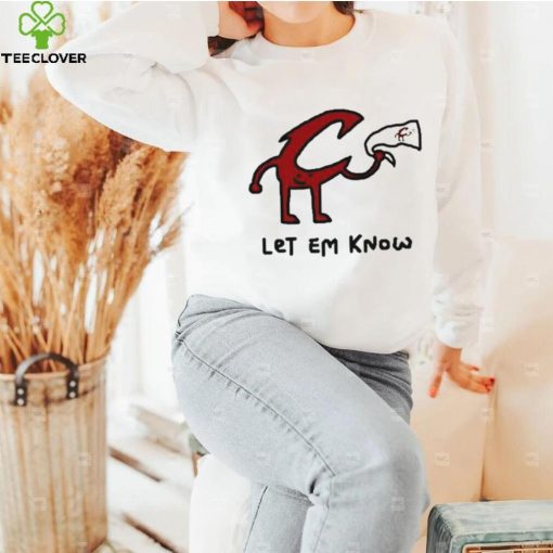 Let Em Know shirt