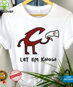 Let Em Know shirt