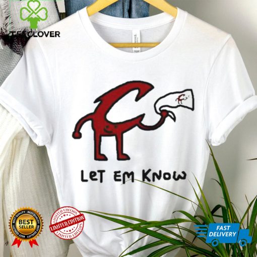 Let Em Know shirt