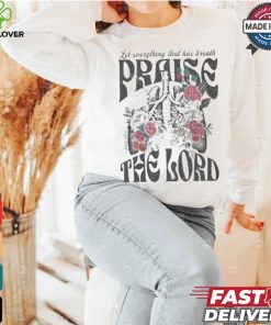 Let Everything That Has Breath Prasie The Lord Christian Washed T hoodie, sweater, longsleeve, shirt v-neck, t-shirt