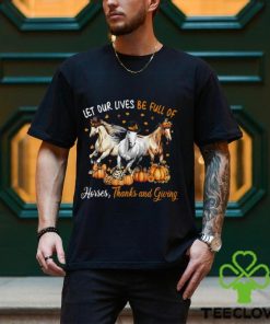 Let Our Lives Be Full Of Horses Thanks And Giving Thanksgiving Horse Classic T Shirt 1 Let Our Lives Be Full Of Horses Thanks And Giving Thanksgiving Horse Classic T Shirt