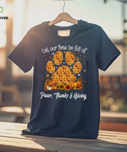 Let Our Lives Be Full Of Paws Thanks Giving Thanksgiving Dog Classic T Shirt