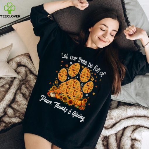 Let Our Lives Be Full Of Paws Thanks Giving   Thanksgiving Dog Classic T Shirt