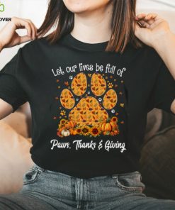 Let Our Lives Be Full Of Paws Thanks Giving Thanksgiving Dog Classic T Shirt