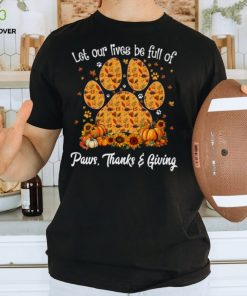 Let Our Lives Be Full Of Paws Thanks Giving Thanksgiving Dog Classic T Shirt