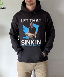 Let That Sink In Elon Musk Chief Twit Shirt