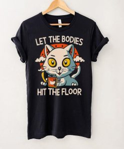 Let The Bodies Hit The Floor Funny Cat Design T shirt
