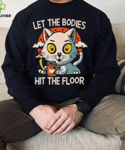 Let The Bodies Hit The Floor Funny Cat Design T shirt