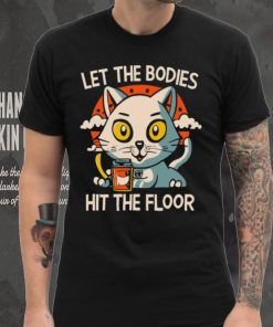 Let The Bodies Hit The Floor Funny Cat Design T shirt